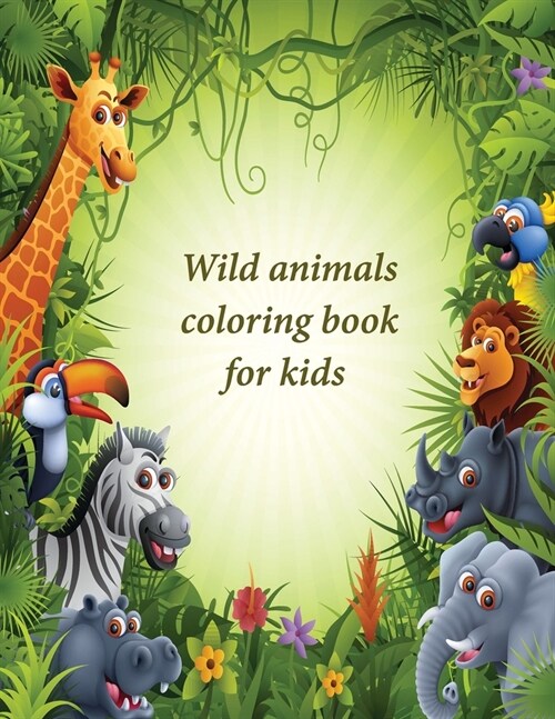 Wild animals coloring book for kids: Forest animals coloring book for kids. Various types of animals like elephants, tigers, giraffes, and many more. (Paperback)