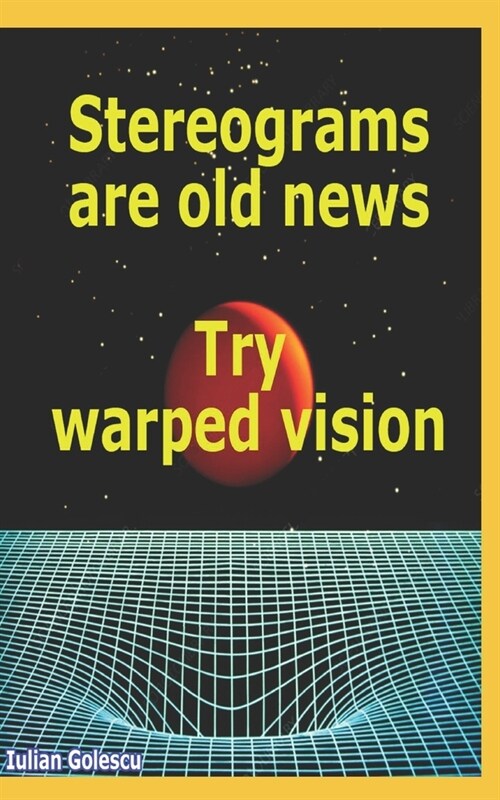 Stereograms are old news. Try warped vision. (Paperback)