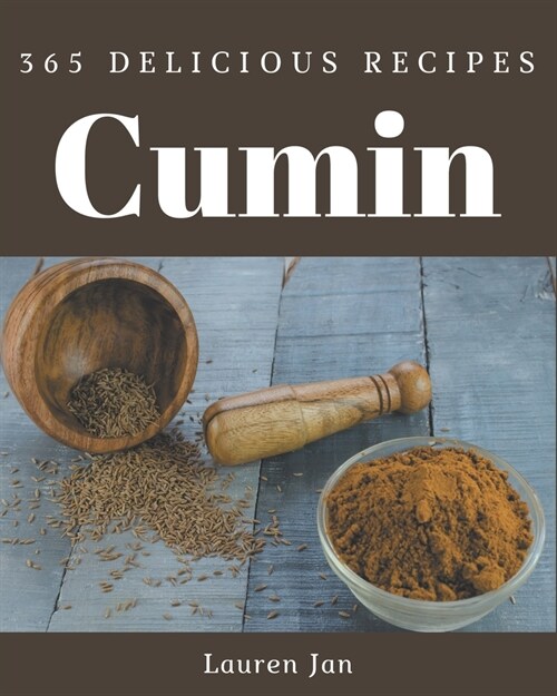365 Delicious Cumin Recipes: A Must-have Cumin Cookbook for Everyone (Paperback)
