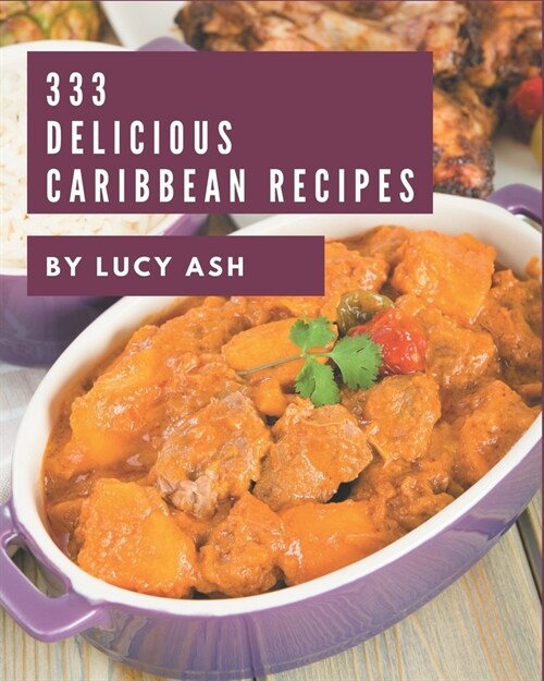 333 Delicious Caribbean Recipes: A Caribbean Cookbook from the Heart! (Paperback)