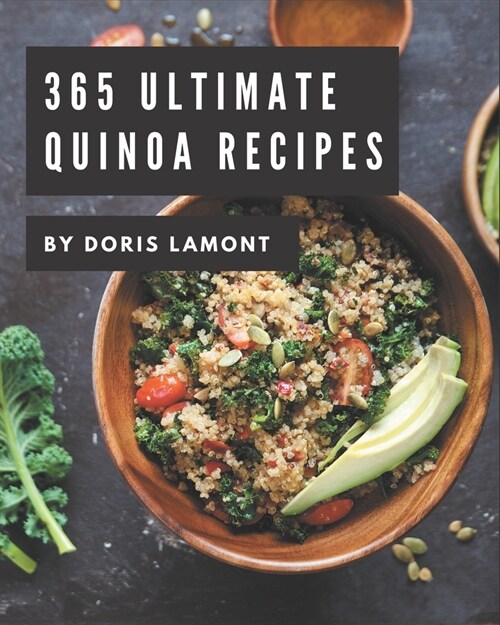 365 Ultimate Quinoa Recipes: A Quinoa Cookbook to Fall In Love With (Paperback)