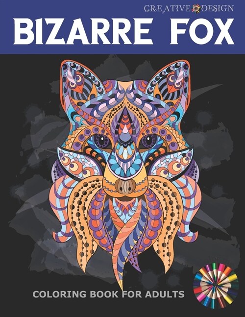 Creative Design Bizarre Fox Coloring Book for Adults: 38 Stress Relief Fox Designs to Help You Relax. Color me! (Paperback)