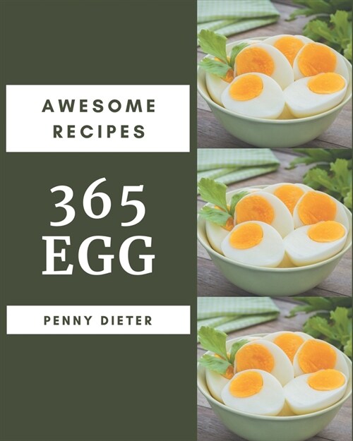 365 Awesome Egg Recipes: An Inspiring Egg Cookbook for You (Paperback)