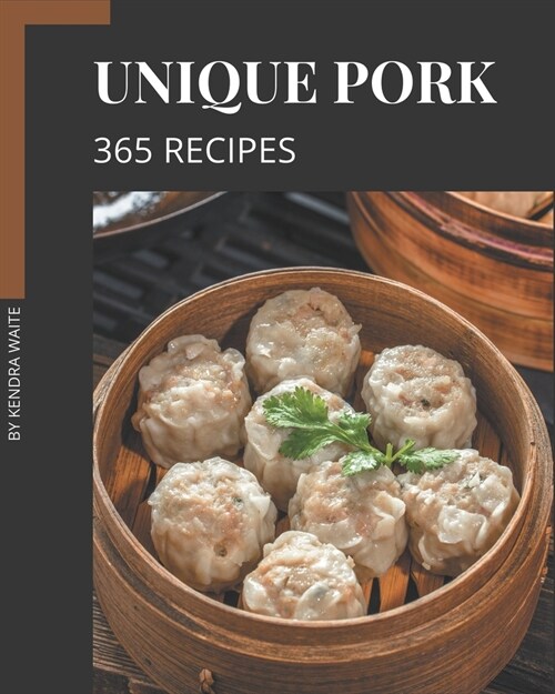 365 Unique Pork Recipes: Pork Cookbook - Where Passion for Cooking Begins (Paperback)