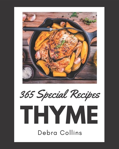 365 Special Thyme Recipes: A Must-have Thyme Cookbook for Everyone (Paperback)