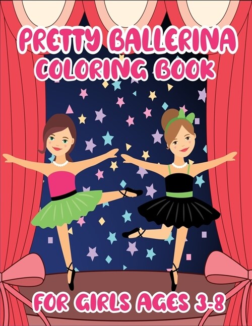 Pretty Ballerina Coloring Book: Fun Designs to Learn & Enjoy Colouring Dancing Ballet. Ballerina Patterns to Love (Paperback)