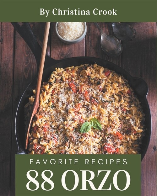 88 Favorite Orzo Recipes: Not Just an Orzo Cookbook! (Paperback)