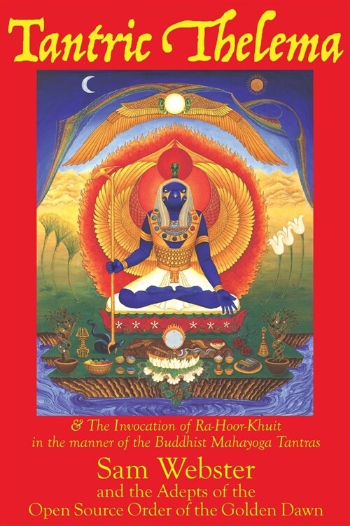 Tantric Thelema: and The Invocation of Ra-Hoor-Khuit in the manner of the Buddhist Mahayoga Tantras (Hardcover, 2, Tenth Anniversa)