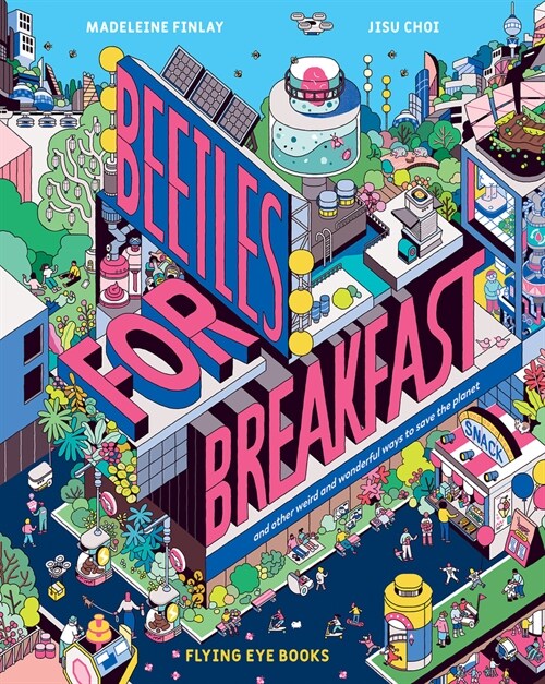 Beetles for Breakfast: And Other Weird and Wonderful Ways to Save the Planet (Hardcover)