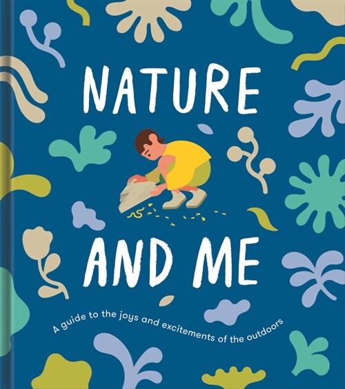 Nature and Me : a guide to the joys and excitements of the outdoors (Hardcover)