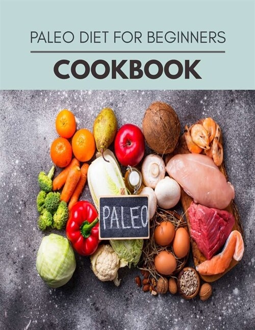 Paleo Diet Cookbook: Easy and Delicious for Weight Loss Fast, Healthy Living, Reset your Metabolism - Eat Clean, Stay Lean with Real Foods (Paperback)