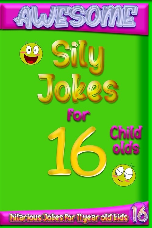 Awesome Sily Jokes for 16 child olds: hilarious jokes for 16 year old kids, Hundreds of really funny, and Knock Knock (Jokes for Kids 12-16) year old (Paperback)