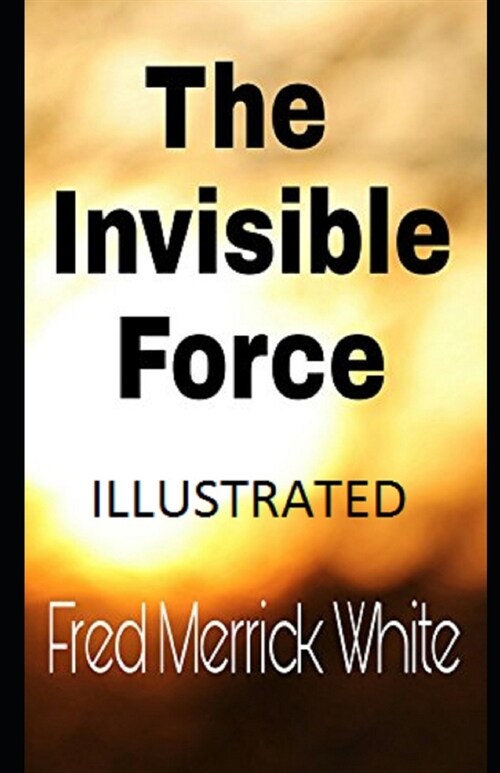 The Invisible Force Illustrated (Paperback)