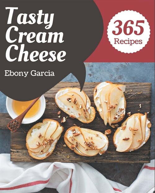 365 Tasty Cream Cheese Recipes: A Cream Cheese Cookbook You Wont be Able to Put Down (Paperback)