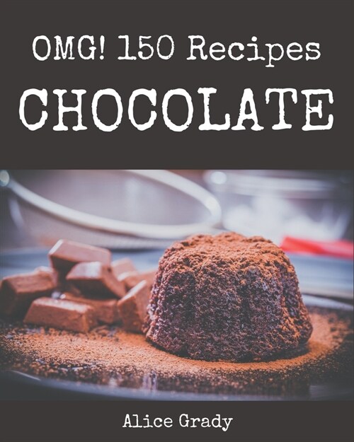 OMG! 150 Chocolate Recipes: Keep Calm and Try Chocolate Cookbook (Paperback)