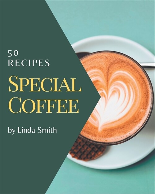 50 Special Coffee Recipes: Best Coffee Cookbook for Dummies (Paperback)