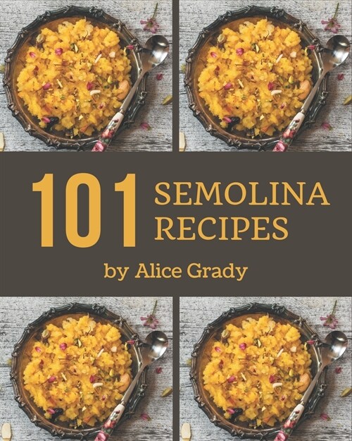 101 Semolina Recipes: Everything You Need in One Semolina Cookbook! (Paperback)