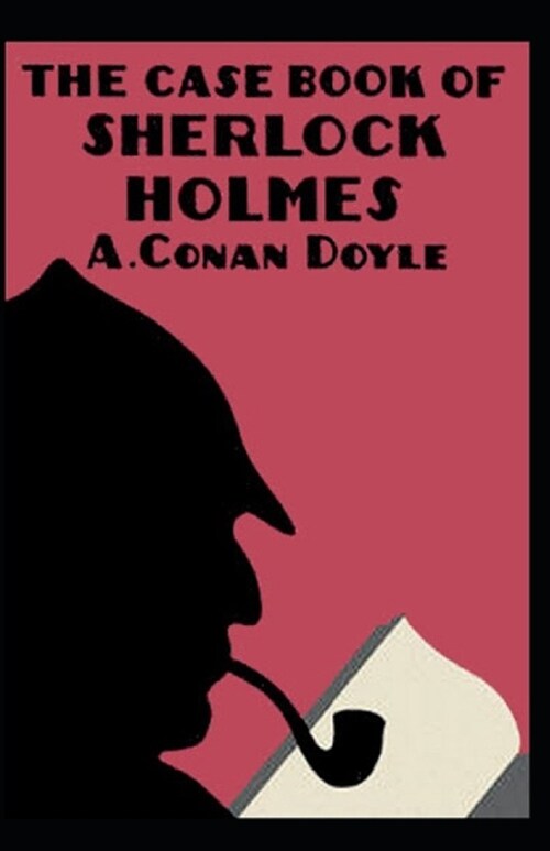 The Casebook of Sherlock Holmes(Sherlock Holmes #8) Annotated (Paperback)