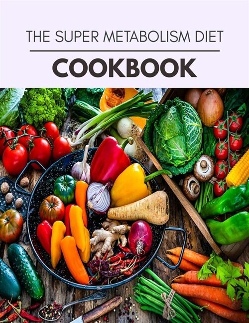 The Super Metabolism Diet Cookbook: The Ultimate Guidebook Ketogenic Diet Lifestyle for Seniors Reset Their Metabolism and to Ensure Their Health (Paperback)