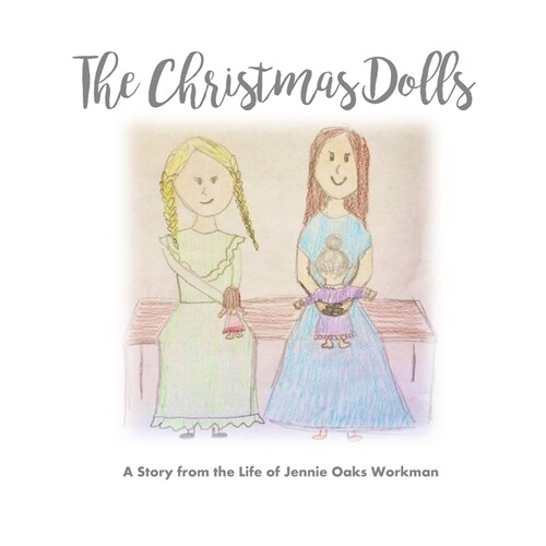 The Christmas Dolls: A Story from the Life of Jennie Oaks Workman (Paperback)