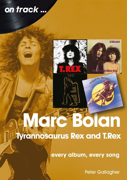 Marc Bolan: Tyrannosaurus Rex and T.Rex : Every Album, Every Song (Paperback)