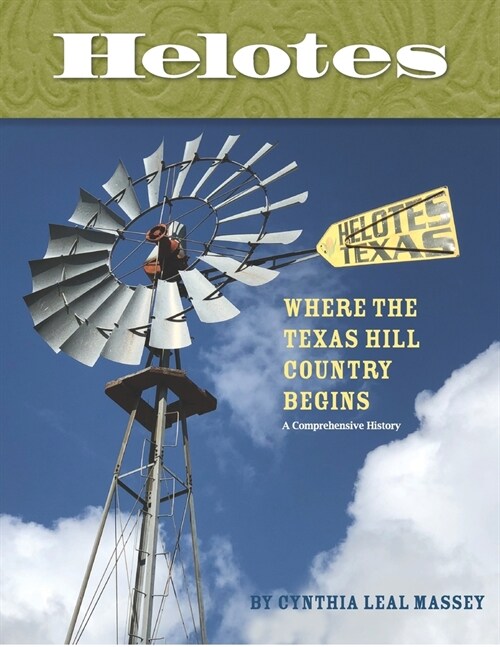 Helotes, Where the Texas Hill Country Begins: A Comprehensive History (Paperback)