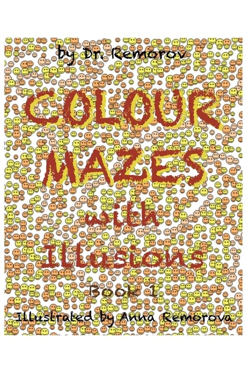 Colour Mazes with Illusions Book 1: Logic and Brain Teasers for Kids and Adults (Paperback)