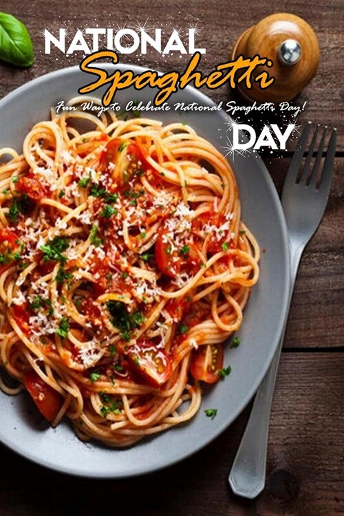 National Spaghetti Day: Fun Ways to Celebrate National Spaghetti Day!: National Pasta Day (Paperback)