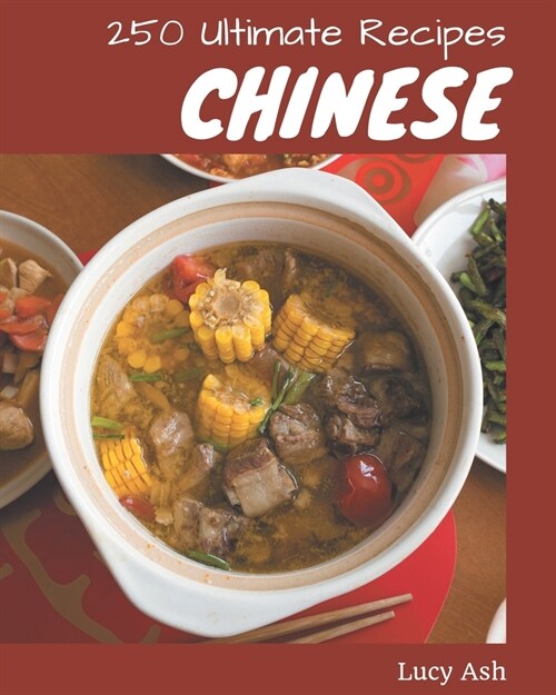 250 Ultimate Chinese Recipes: Greatest Chinese Cookbook of All Time (Paperback)