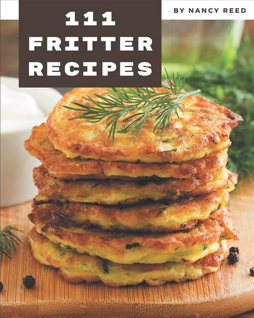 111 Fritter Recipes: A One-of-a-kind Fritter Cookbook (Paperback)