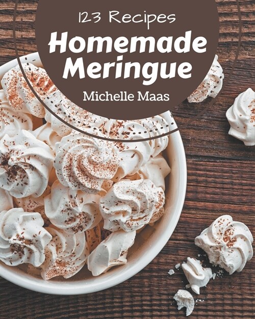 123 Homemade Meringue Recipes: Best-ever Meringue Cookbook for Beginners (Paperback)