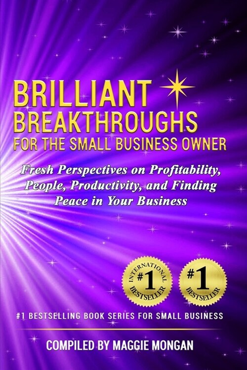 Brilliant Breakthroughs For The Small Business Owner: Fresh Perspectives on Profitability, People, Productivity, and Finding Peace in Your Business (Paperback)