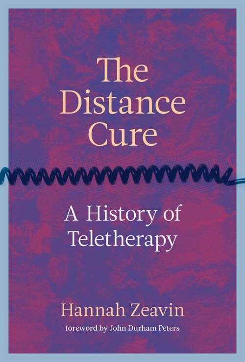 The Distance Cure: A History of Teletherapy (Hardcover)