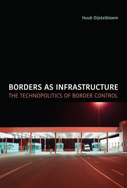Borders as Infrastructure: The Technopolitics of Border Control (Paperback)