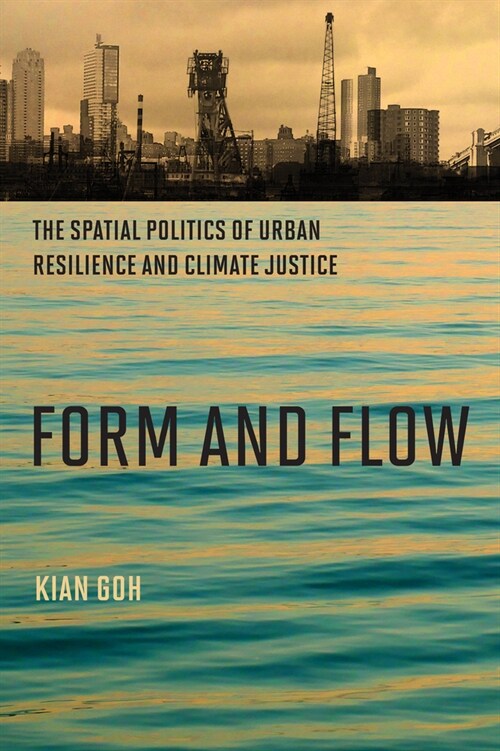 Form and Flow: The Spatial Politics of Urban Resilience and Climate Justice (Paperback)