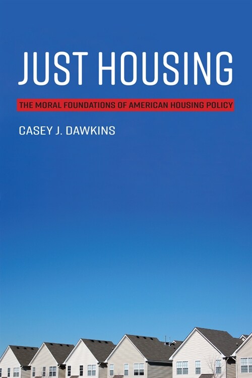 Just Housing: The Moral Foundations of American Housing Policy (Paperback)