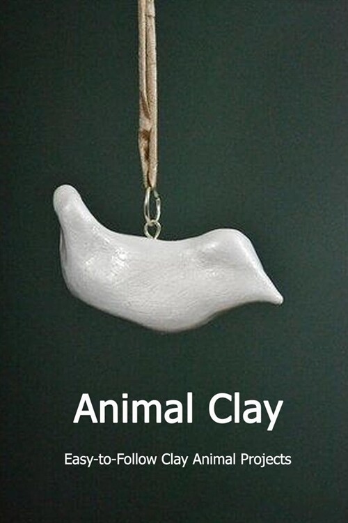 Animal Clay: Easy-to-Follow Clay Animal Projects: Gift for Kids (Paperback)
