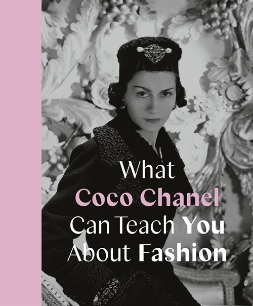 What Coco Chanel Can Teach You about Fashion (Hardcover)