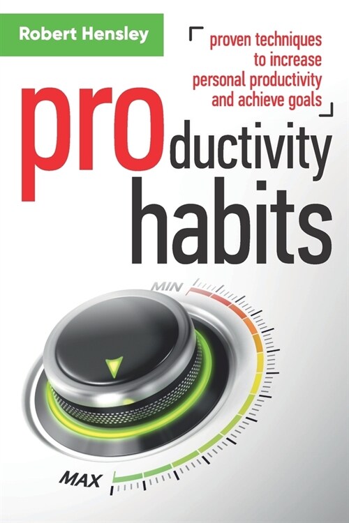 Productivity Habits: Proven Techniques to Increase Personal Productivity and Achieve Goals (Paperback)