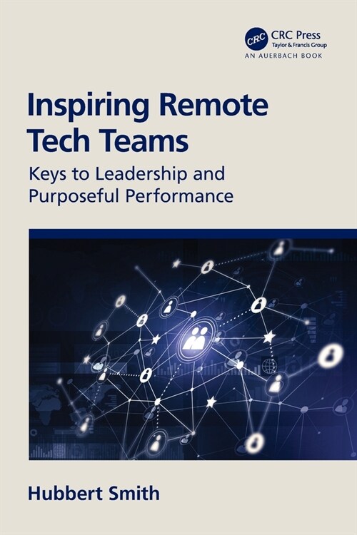 Inspiring Remote Tech Teams : Keys to Leadership and Purposeful Performance (Paperback)