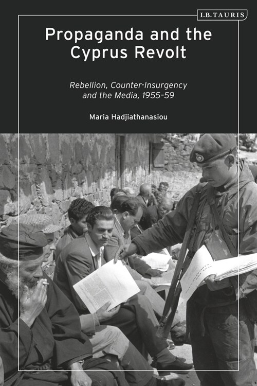 Propaganda and the Cyprus Revolt : Rebellion, Counter-Insurgency and the Media, 1955-59 (Paperback)