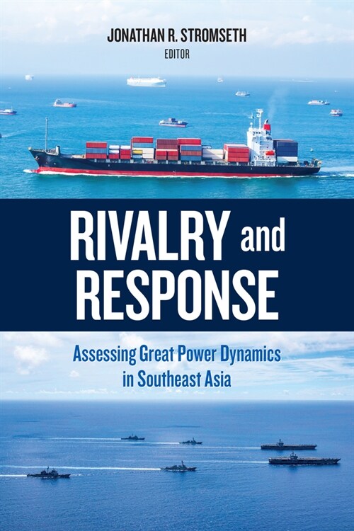 Rivalry and Response: Assessing Great Power Dynamics in Southeast Asia (Paperback)