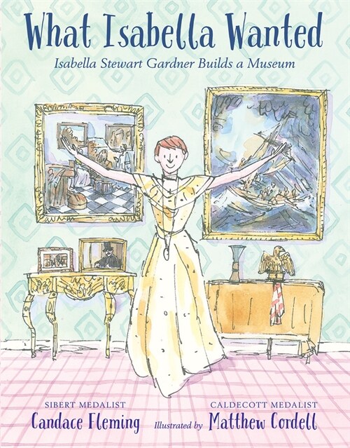 What Isabella Wanted: Isabella Stewart Gardner Builds a Museum (Hardcover)