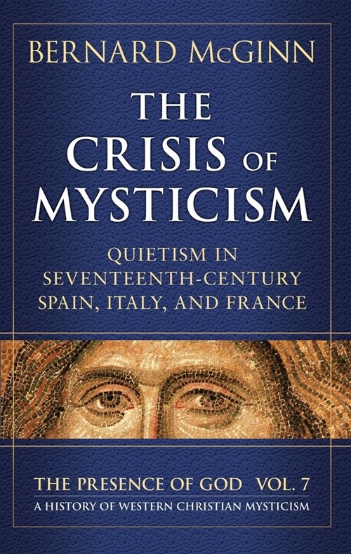 The Crisis of Mysticism: Quietism in Seventeenth-Century Spain, Italy, and France (Hardcover)