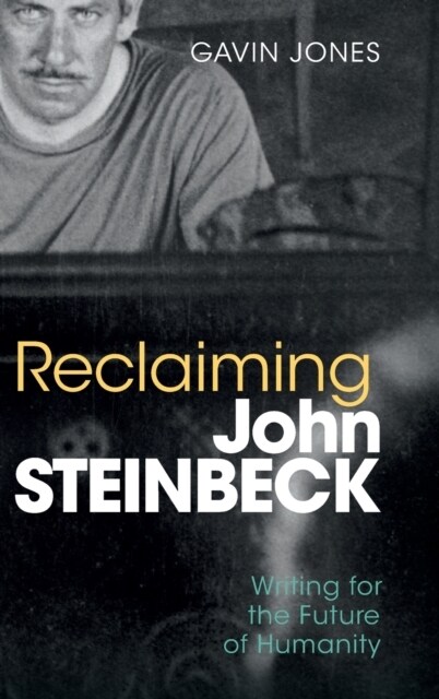 Reclaiming John Steinbeck : Writing for the Future of Humanity (Hardcover)
