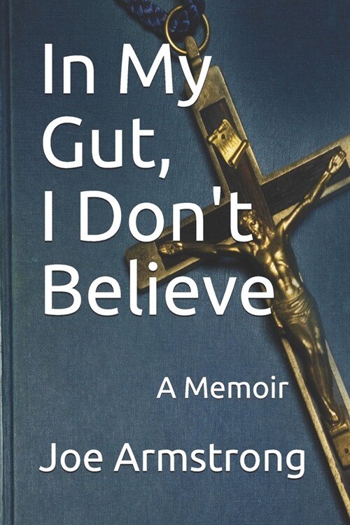 In My Gut, I Dont Believe: A Memoir (Paperback)