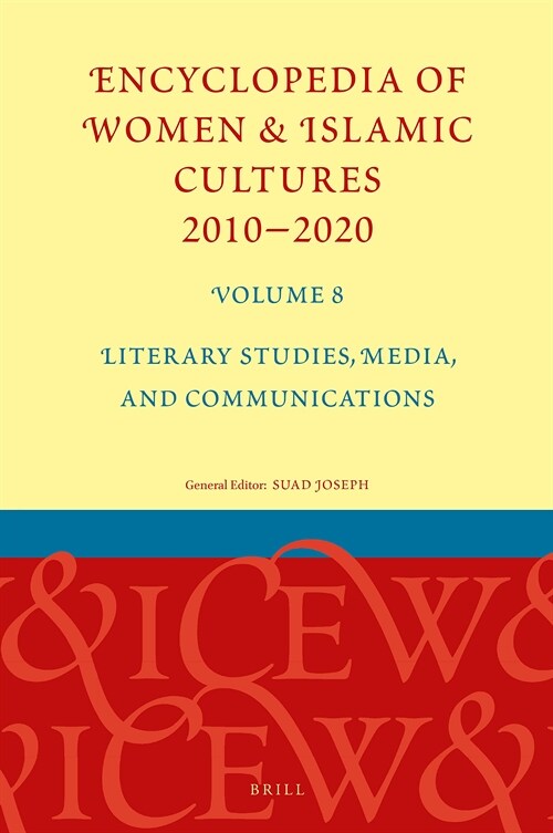 Encyclopedia of Women & Islamic Cultures 2010-2020, Volume 8: Literary Studies, Media, and Communications (Hardcover)