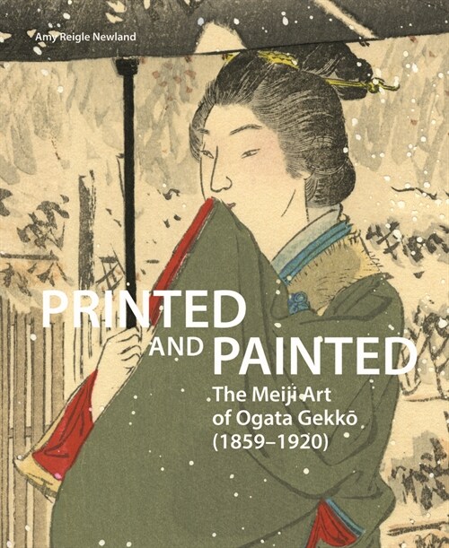 Printed and Painted: The Meiji Art of Ogata Gekkō (1859-1920) (Paperback)