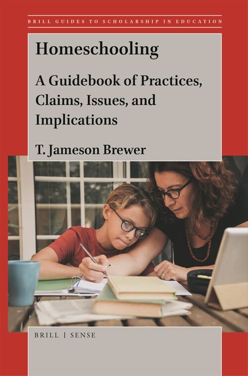 Homeschooling: A Guidebook of Practices, Claims, Issues, and Implications (Paperback)