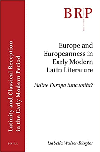 Europe and Europeanness in Early Modern Latin Literature: Fuitne Europa Tunc Unita? (Paperback)